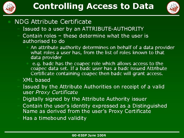 Controlling Access to Data • NDG Attribute Certificate – Issued to a user by