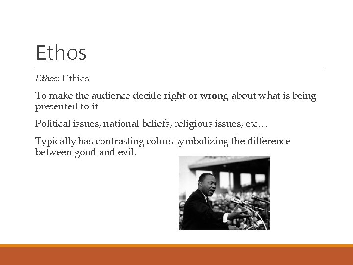 Ethos Ethos: Ethics To make the audience decide right or wrong about what is