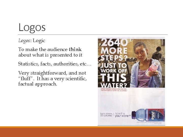 Logos Logos: Logic To make the audience think about what is presented to it