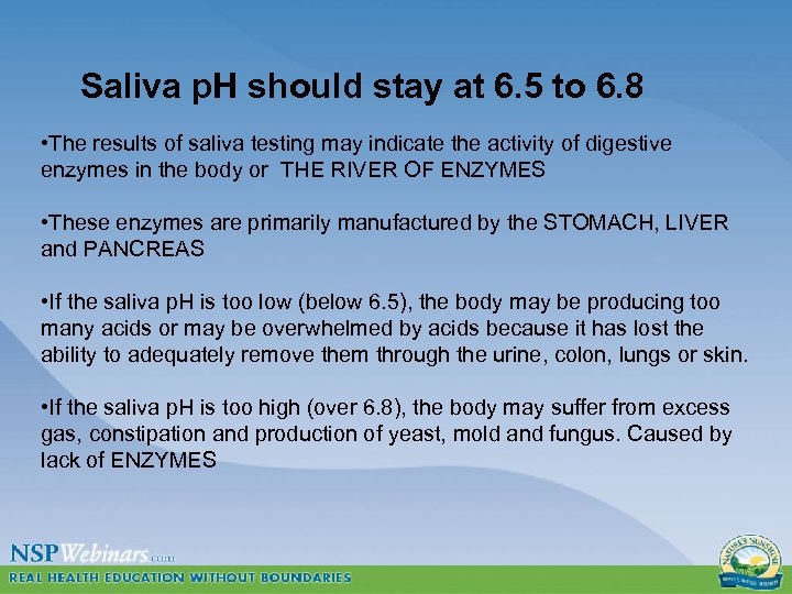 Saliva p. H should stay at 6. 5 to 6. 8 • The results