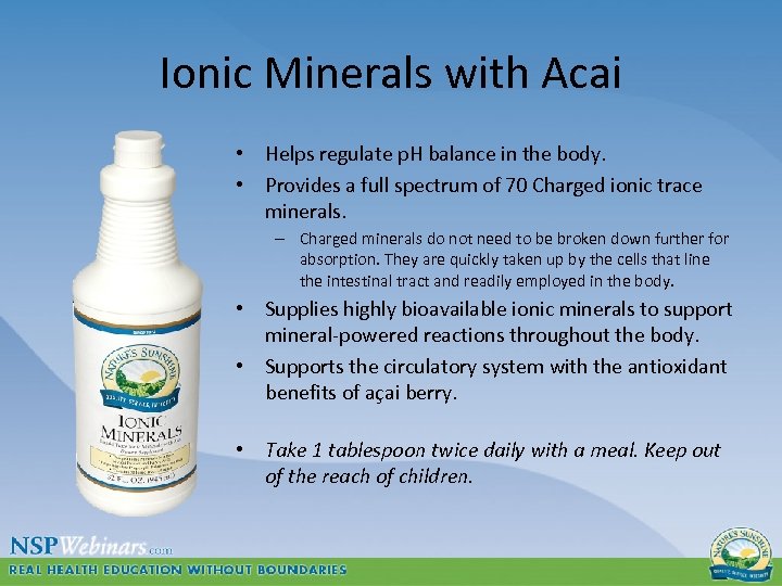 Ionic Minerals with Acai • Helps regulate p. H balance in the body. •