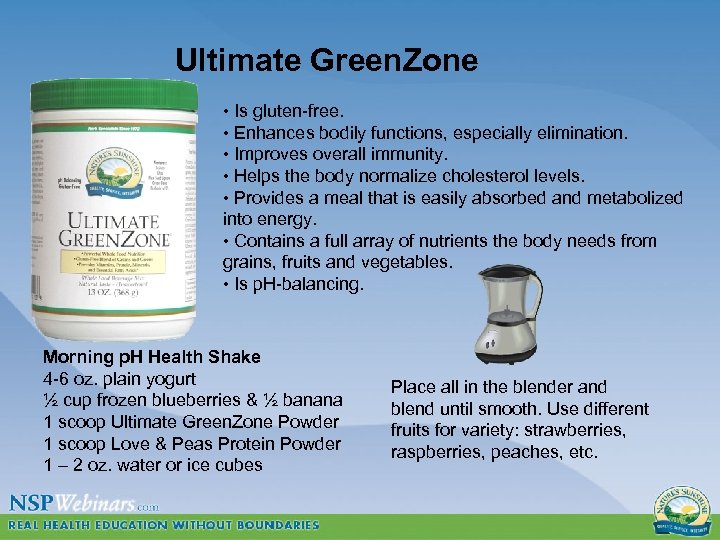 Ultimate Green. Zone • Is gluten-free. • Enhances bodily functions, especially elimination. • Improves