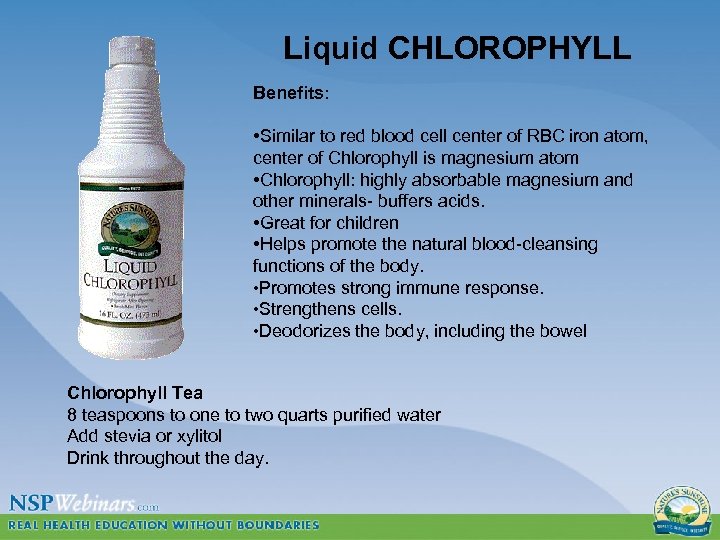 Liquid CHLOROPHYLL Benefits: • Similar to red blood cell center of RBC iron atom,