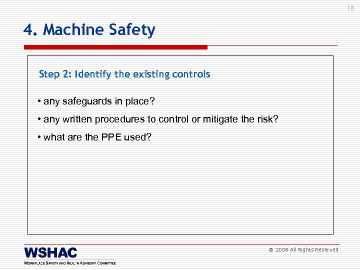 18 4. Machine Safety Step 2: Identify the existing controls • any safeguards in