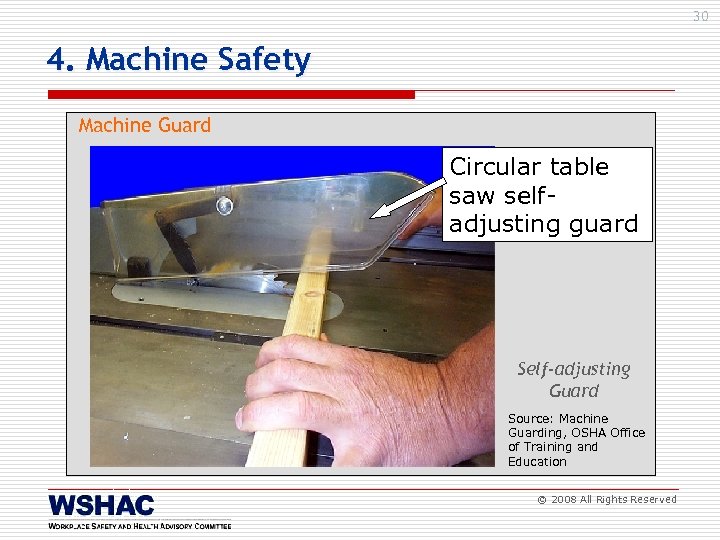 30 4. Machine Safety Machine Guard Circular table saw selfadjusting guard Self-adjusting Guard Source: