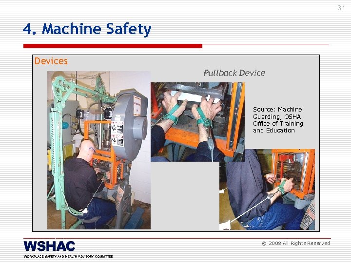31 4. Machine Safety Devices Pullback Device Source: Machine Guarding, OSHA Office of Training