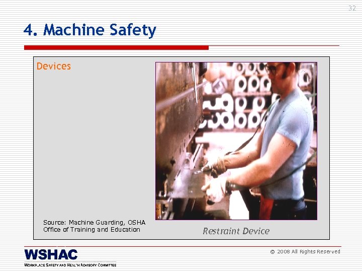 32 4. Machine Safety Devices Source: Machine Guarding, OSHA Office of Training and Education