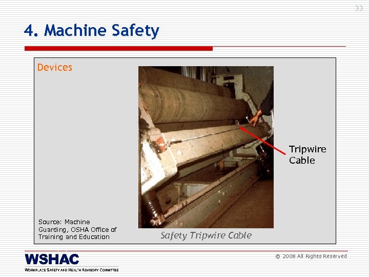 33 4. Machine Safety Devices Tripwire Cable Source: Machine Guarding, OSHA Office of Training