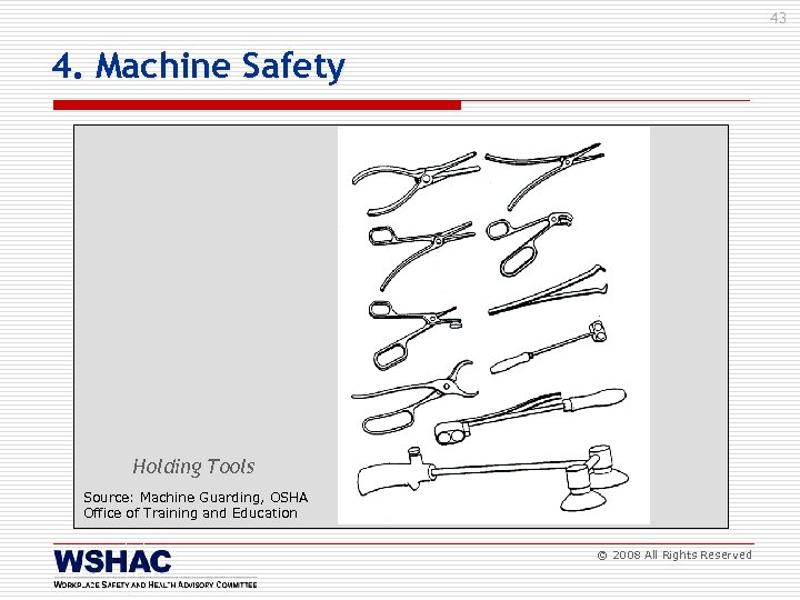 43 4. Machine Safety Holding Tools Source: Machine Guarding, OSHA Office of Training and