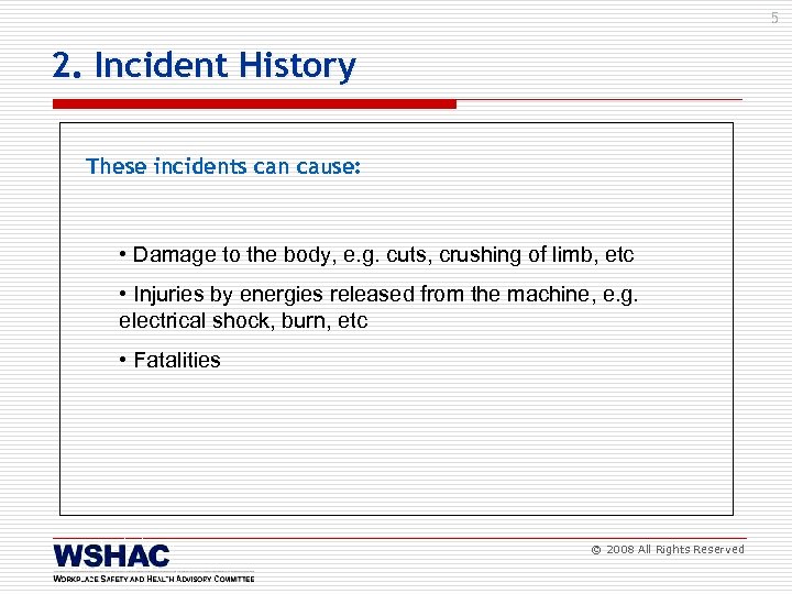 5 2. Incident History These incidents can cause: • Damage to the body, e.