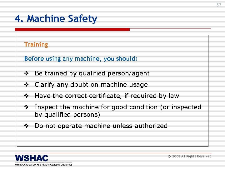 57 4. Machine Safety Training Before using any machine, you should: v Be trained