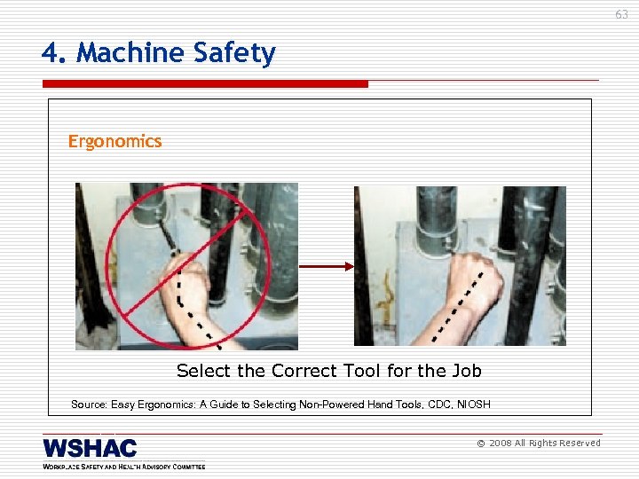 63 4. Machine Safety Ergonomics Select the Correct Tool for the Job Source: Easy