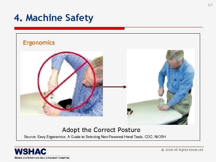 64 4. Machine Safety Ergonomics Adopt the Correct Posture Source: Easy Ergonomics: A Guide