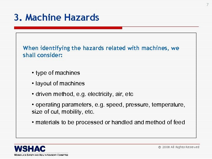 7 3. Machine Hazards When identifying the hazards related with machines, we shall consider: