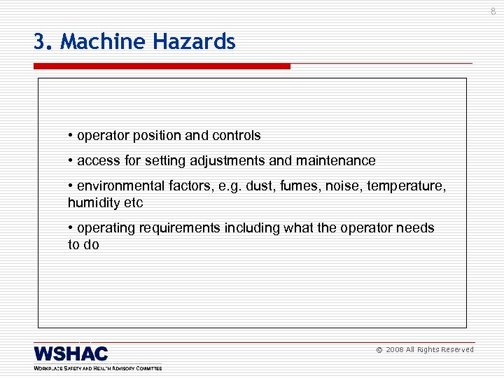 8 3. Machine Hazards • operator position and controls • access for setting adjustments