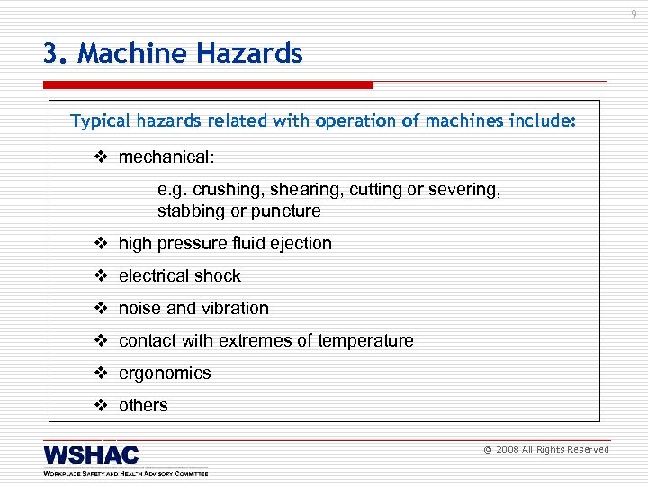 9 3. Machine Hazards Typical hazards related with operation of machines include: v mechanical: