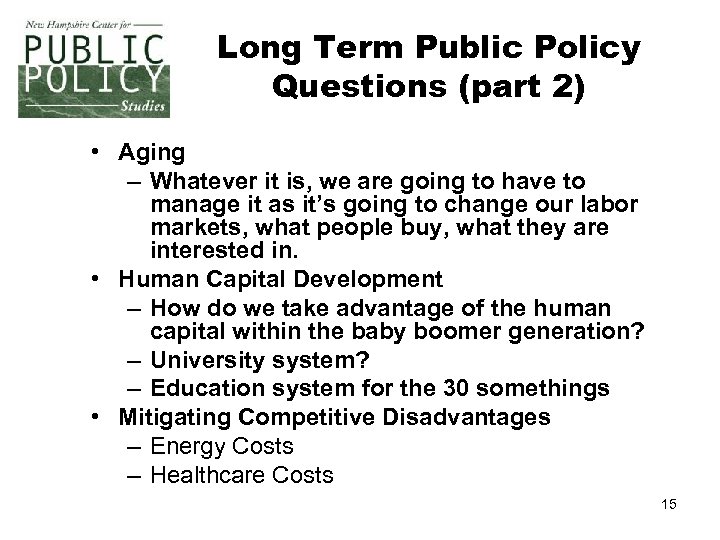 Long Term Public Policy Questions (part 2) • Aging – Whatever it is, we
