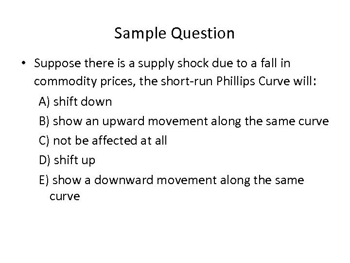 Sample Question • Suppose there is a supply shock due to a fall in