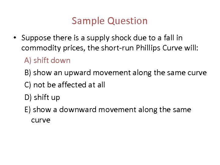 Sample Question • Suppose there is a supply shock due to a fall in