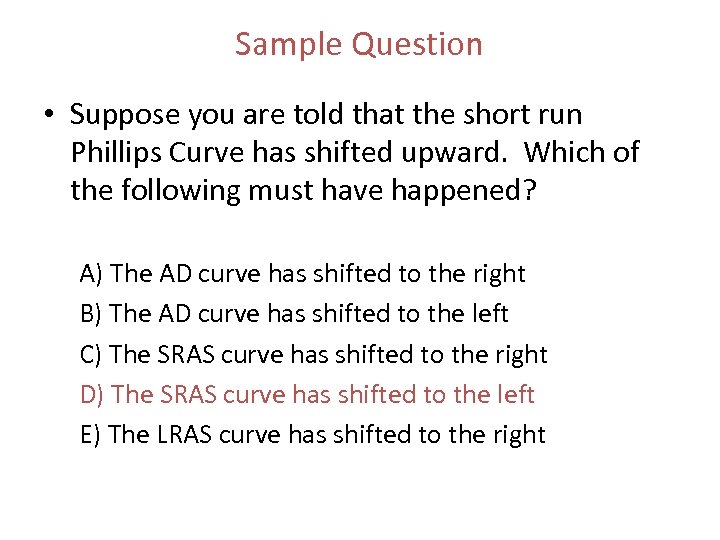 Sample Question • Suppose you are told that the short run Phillips Curve has