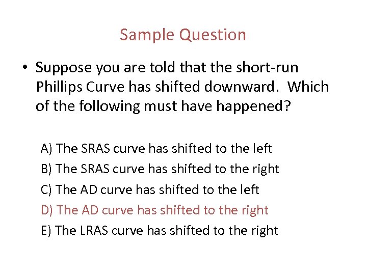 Sample Question • Suppose you are told that the short run Phillips Curve has