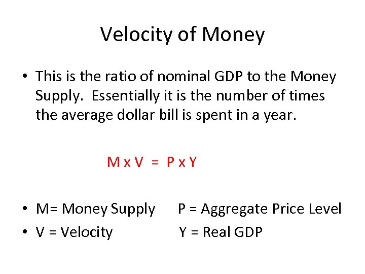 Velocity of Money • This is the ratio of nominal GDP to the Money