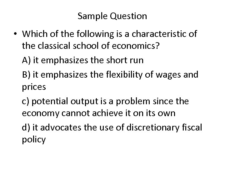 Sample Question • Which of the following is a characteristic of the classical school