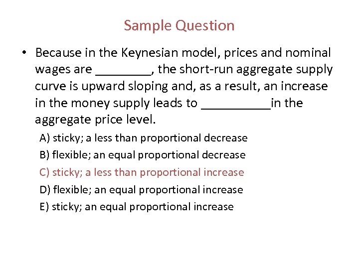 Sample Question • Because in the Keynesian model, prices and nominal wages are ____,