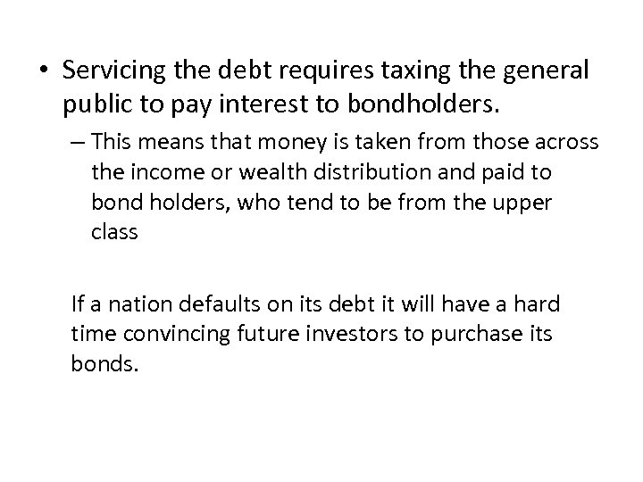  • Servicing the debt requires taxing the general public to pay interest to