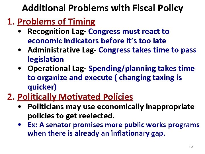 Additional Problems with Fiscal Policy 1. Problems of Timing • Recognition Lag- Congress must