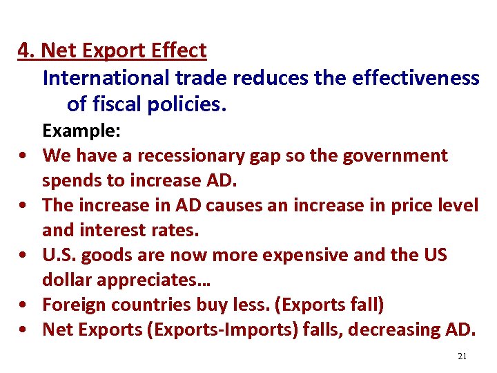 4. Net Export Effect International trade reduces the effectiveness of fiscal policies. • •