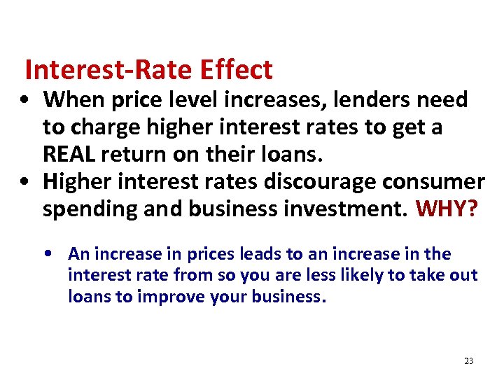 Interest-Rate Effect • When price level increases, lenders need to charge higher interest rates