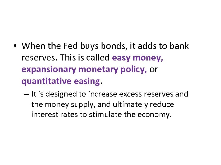  • When the Fed buys bonds, it adds to bank reserves. This is