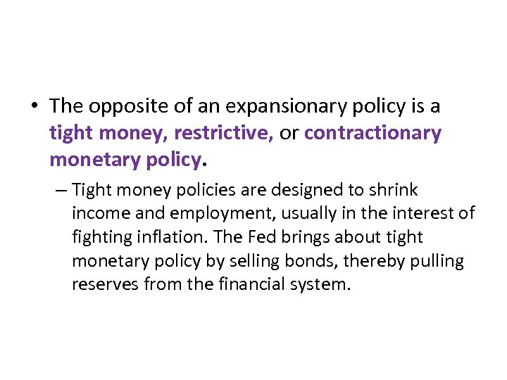  • The opposite of an expansionary policy is a tight money, restrictive, or