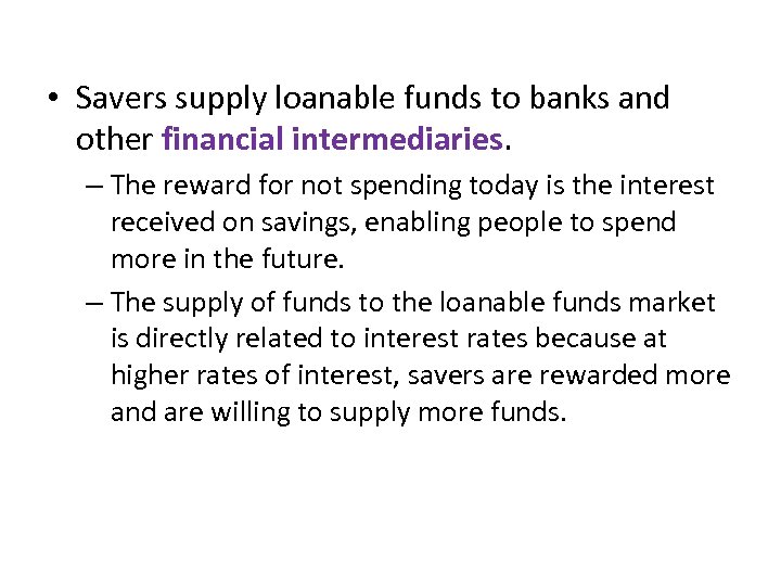  • Savers supply loanable funds to banks and other financial intermediaries. – The