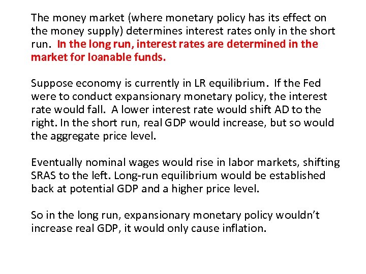 The money market (where monetary policy has its effect on the money supply) determines