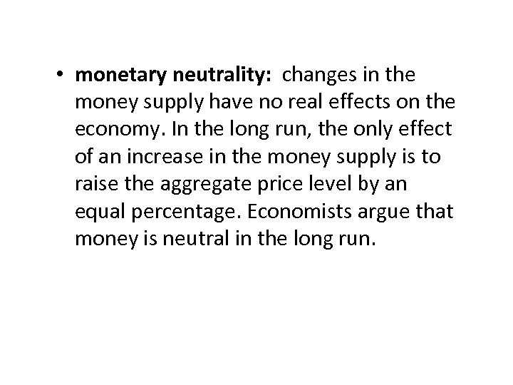  • monetary neutrality: changes in the money supply have no real effects on