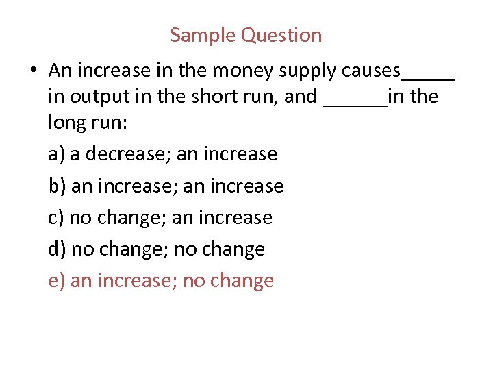 Sample Question • An increase in the money supply causes_____ in output in the