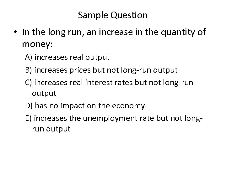 Sample Question • In the long run, an increase in the quantity of money: