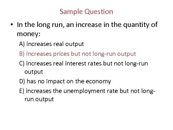 Sample Question • In the long run, an increase in the quantity of money: