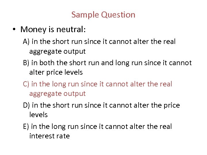 Sample Question • Money is neutral: A) in the short run since it cannot