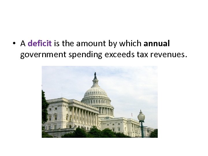  • A deficit is the amount by which annual government spending exceeds tax