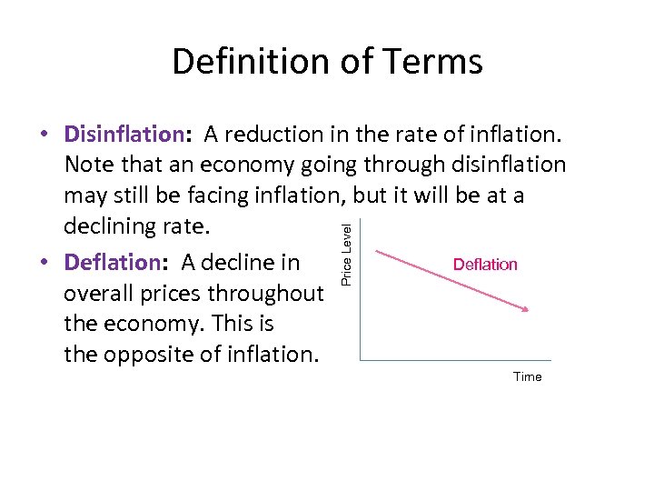 Definition of Terms Price Level • Disinflation: A reduction in the rate of inflation.