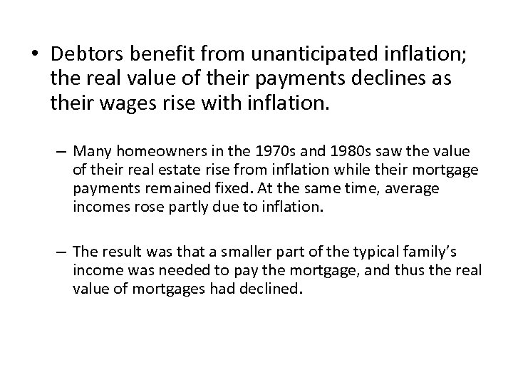  • Debtors benefit from unanticipated inflation; the real value of their payments declines