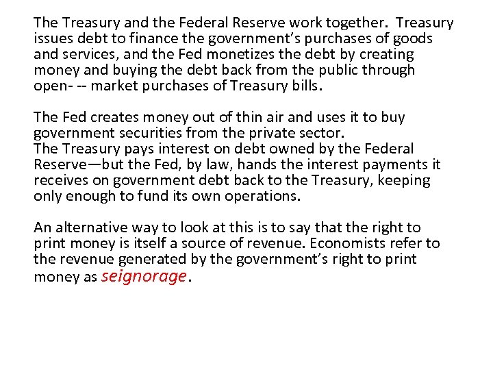 The Treasury and the Federal Reserve work together. Treasury issues debt to finance the