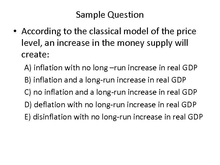 Sample Question • According to the classical model of the price level, an increase