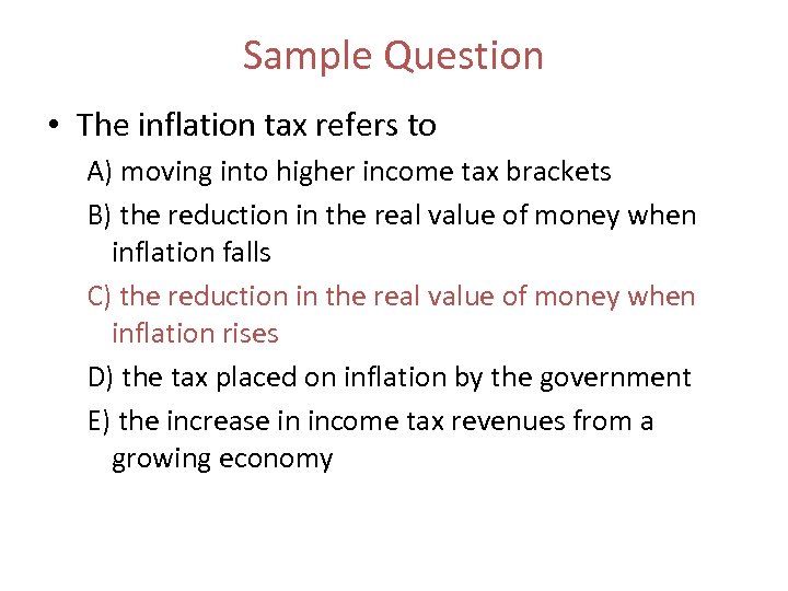 Sample Question • The inflation tax refers to A) moving into higher income tax