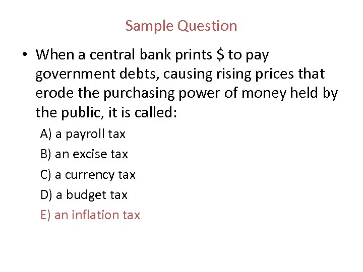 Sample Question • When a central bank prints $ to pay government debts, causing