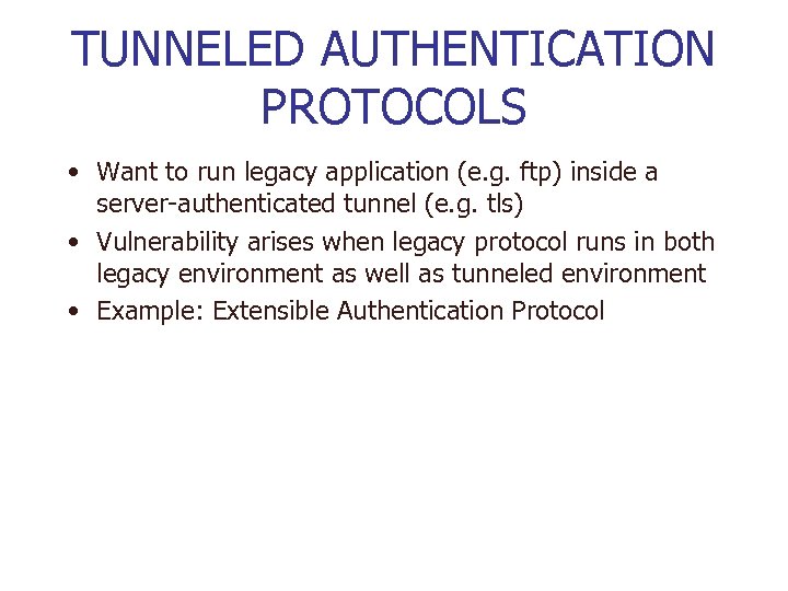 TUNNELED AUTHENTICATION PROTOCOLS • Want to run legacy application (e. g. ftp) inside a