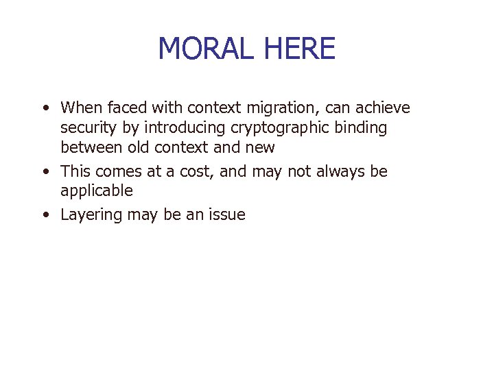 MORAL HERE • When faced with context migration, can achieve security by introducing cryptographic